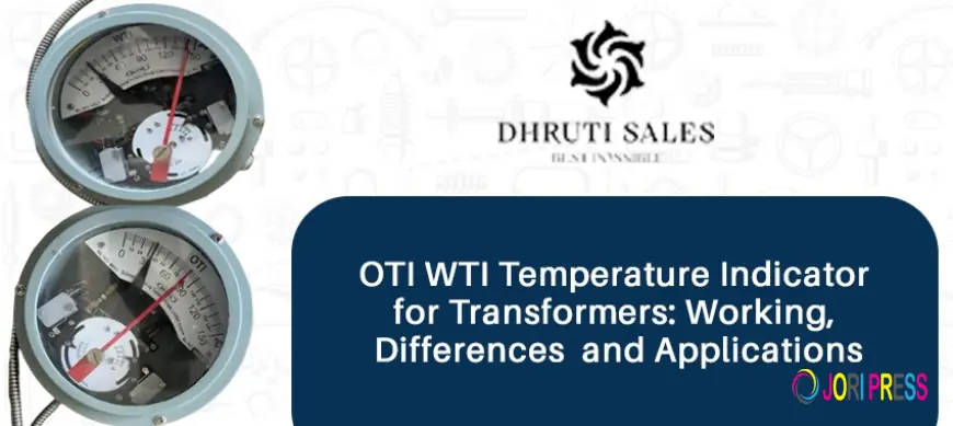 OTI WTI Temperature Indicator for Transformers: Working, Differences and Applications