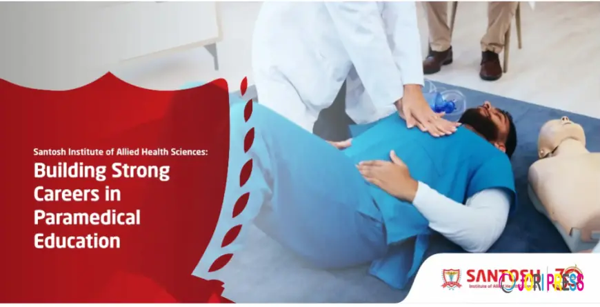 Santosh Institute of Allied Health Sciences: Building Strong Careers in Paramedical Education