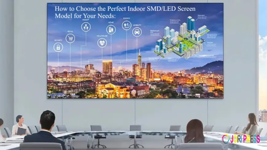 How to Choose the Perfect Indoor SMD/LED Screen Model for Your Needs: