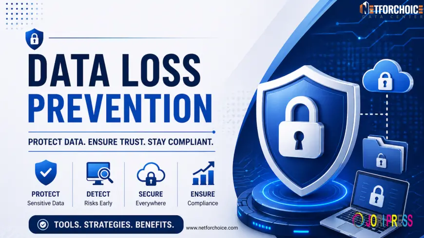 A Complete Guide to Data Loss Prevention: Tools, Strategies, and Benefits