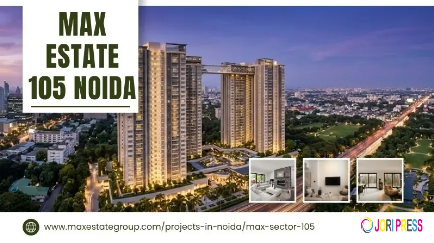 Max Estate 105 Noida | Premium Property for Smart Buyers
