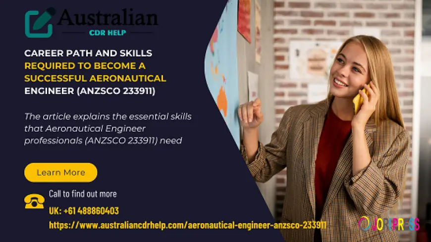 Career Path and Skills Required to Become a Successful Aeronautical Engineer (ANZSCO 233911)