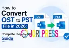 How to Convert OST to PST File in 2026: Complete Step-by-Step Guide