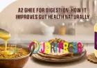 A2 Ghee for Digestion: How It Improves Gut Health Naturally