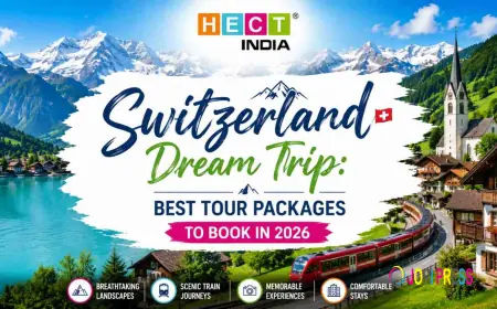 Switzerland Dream Trip: Best Tour Packages to Book in 2026