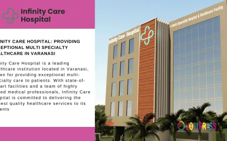 Real People, Real Care: Why Varanasi Families Keep Coming Back to Infinity Care Hospital
