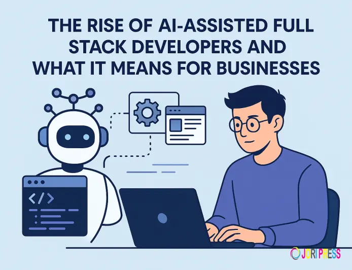 The Rise of AI-Assisted Full Stack Developers and What It Means for Businesses