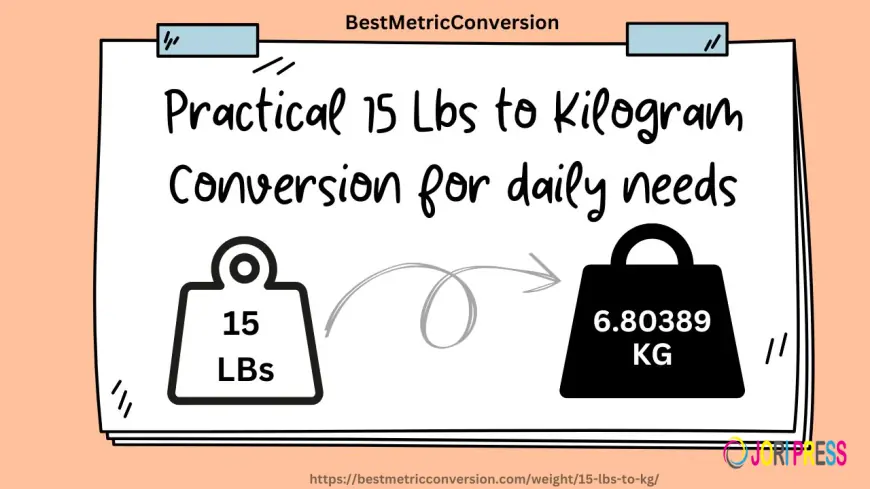 Practical 15 Lbs to Kilogram Conversion for daily needs