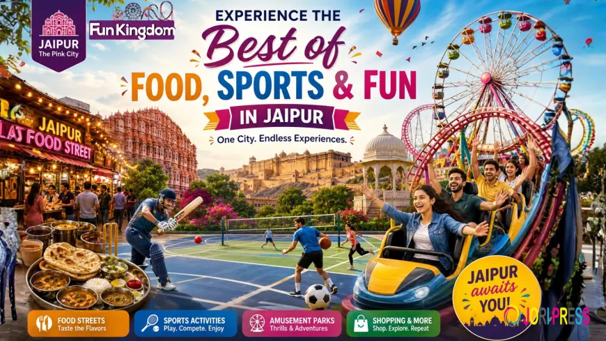 Jaipur New Lifestyle Spots – Food Streets, Sports & Fun Places