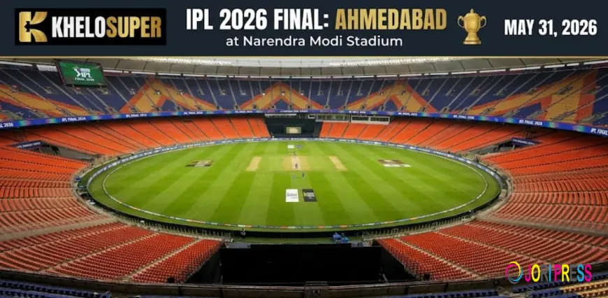 khelosuper Insights: Ahmedabad Hosts IPL 2026 Final