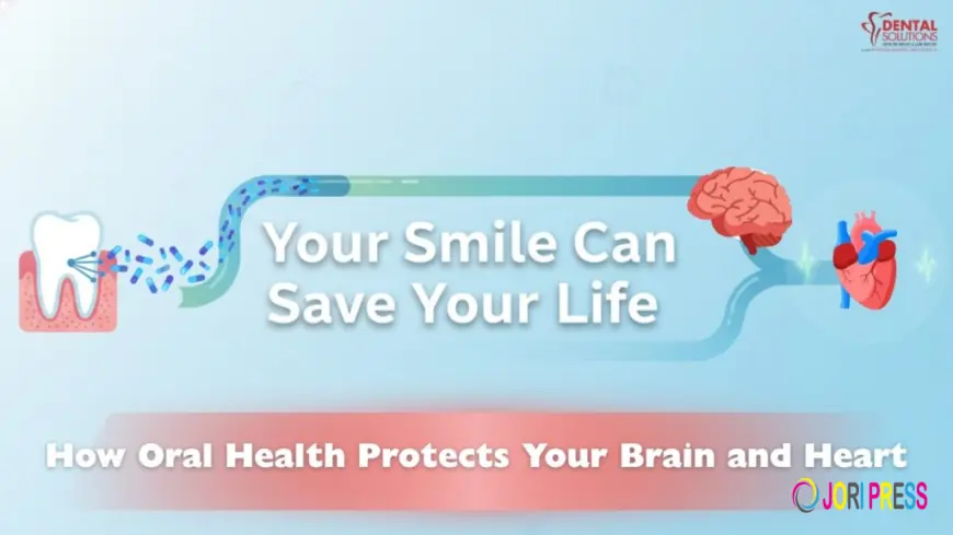 Your Smile Can Save Your Life: How Oral Health Protects Your Brain and Heart.