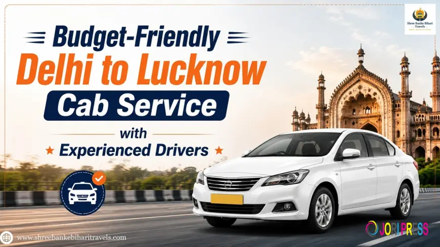 Budget-Friendly Delhi to Lucknow Cab Service with Experienced Drivers