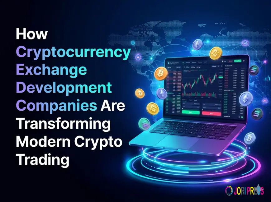 How Cryptocurrency Exchange Development Companies Are Transforming Modern Crypto Trading