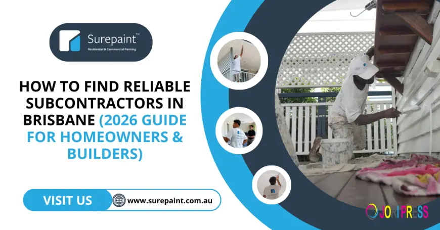 How to Find Reliable Subcontractors in Brisbane (2026 Guide for Homeowners & Builders)