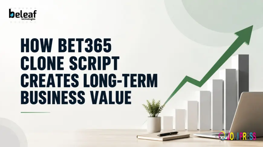 How Bet365 Clone Script Creates Long-Term Business Value