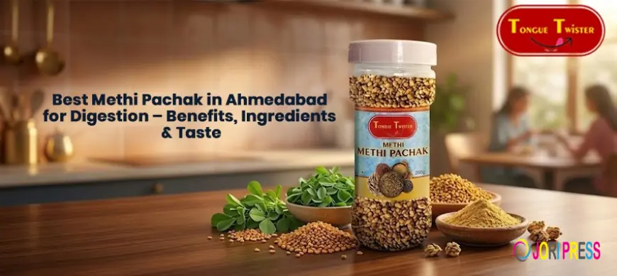 Best Methi Pachak in Ahmedabad for Digestion – Benefits, Ingredients & Taste
