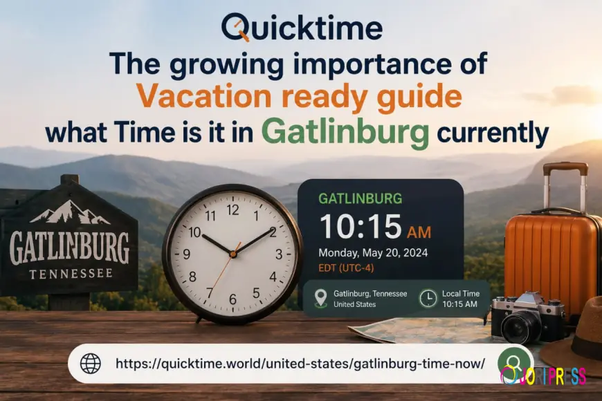 Vacation ready guide what Time is it in Gatlinburg currently