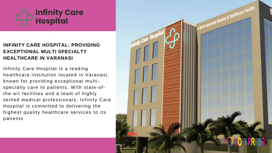 Real People, Real Care: Why Varanasi Families Keep Coming Back to Infinity Care Hospital