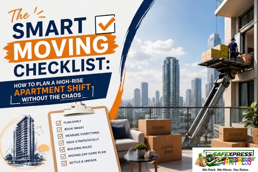 The Smart Moving Checklist: How to Plan a High-Rise Apartment Shift Without the Chaos