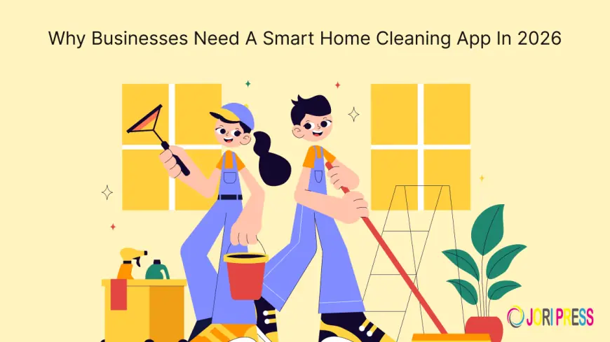 Why Businesses Need a Smart Home Cleaning App in 2026