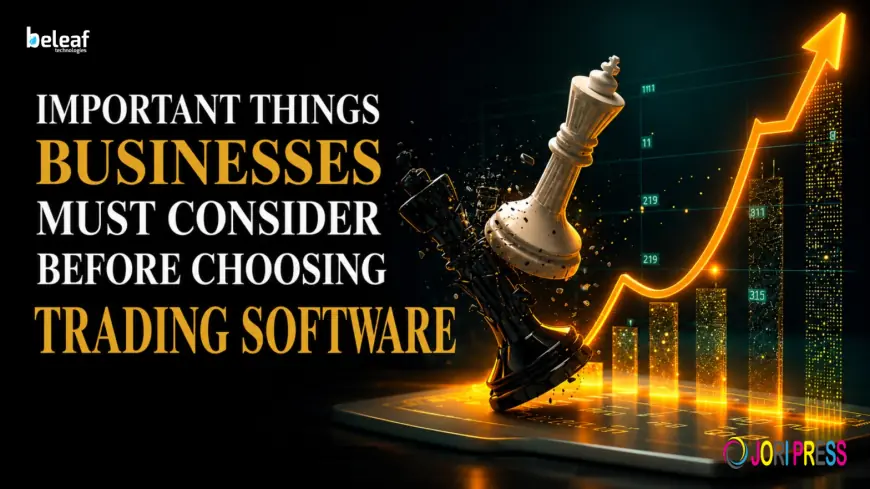 Important Things Businesses Must Consider Before Choosing Trading Software