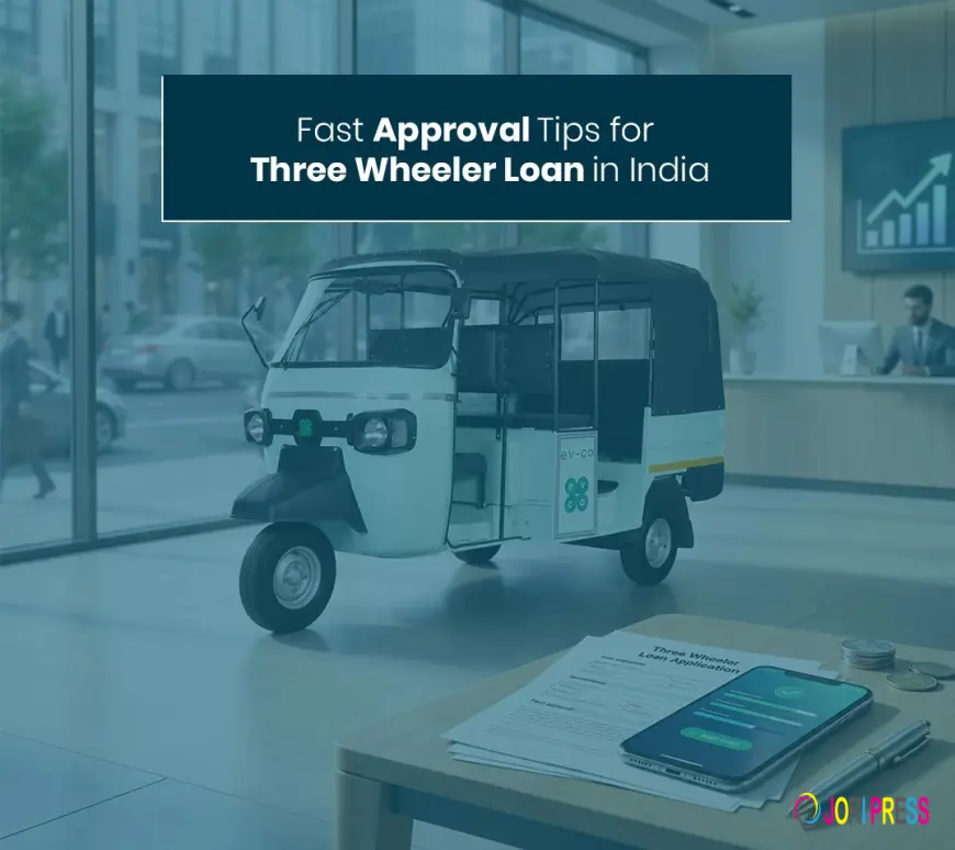Fast Approval Tips for Three Wheeler Loan in India