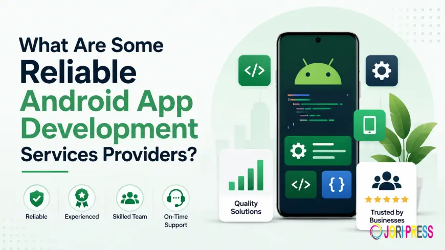 What Are Some Reliable Android App Development Services Providers?