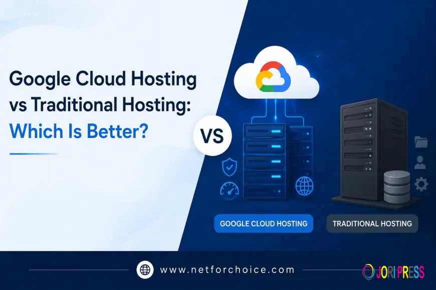 Google Cloud Hosting vs Traditional Hosting: Which Is Better?