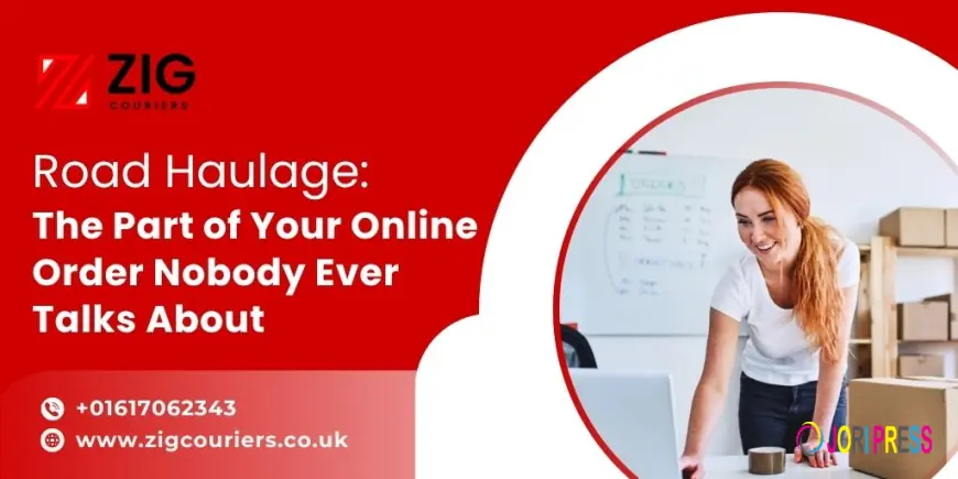 Road Haulage: The Part of Your Online Order Nobody Ever Talks About