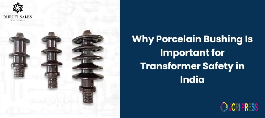 Why Porcelain Bushing Is Important for Transformer Safety in India