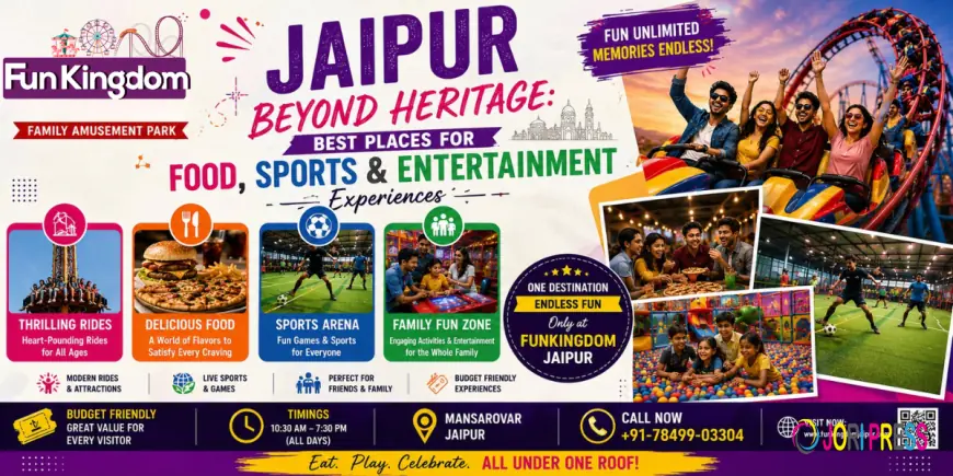 Jaipur Beyond Heritage – Best Places for Food, Sports & Entertainment