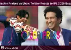 Sachin's Words About Vaibhav: How Twitter Reacted to His Reddit Post