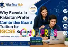 Why Parents in Pakistan Prefer Cambridge Board Tuition for IGCSE Success