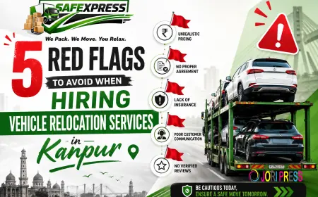 5 Red Flags to Avoid When Hiring Vehicle Relocation Services in Kanpur
