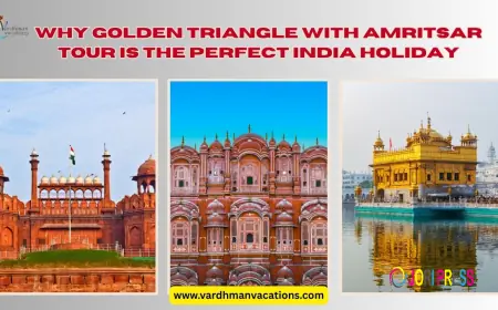 Why Golden Triangle with Amritsar Tour Is the Perfect India Holiday