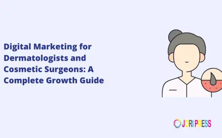 Digital Marketing for Dermatologists and Cosmetic Surgeons: A Complete Growth Guide