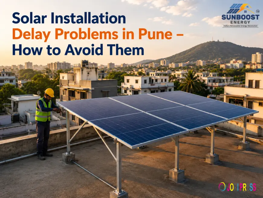 Solar Installation Delay Problems in Pune: How to Avoid Them