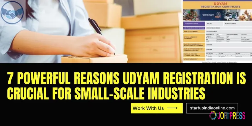 7 Powerful Reasons Udyam Registration Is Crucial for Small-Scale Industries