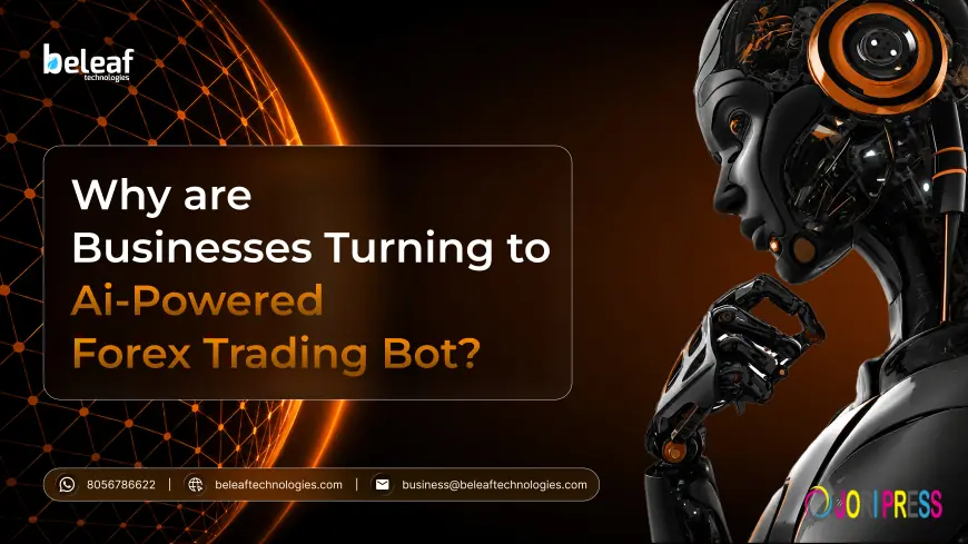 Why Are Businesses Turning to AI-Powered Forex Trading Bot?