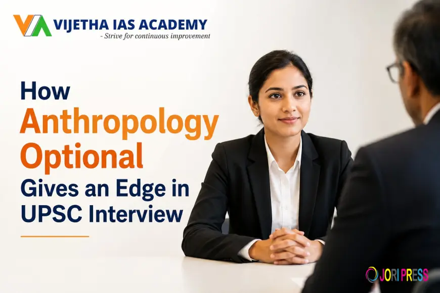How Anthropology Optional Gives an Edge in UPSC Interview