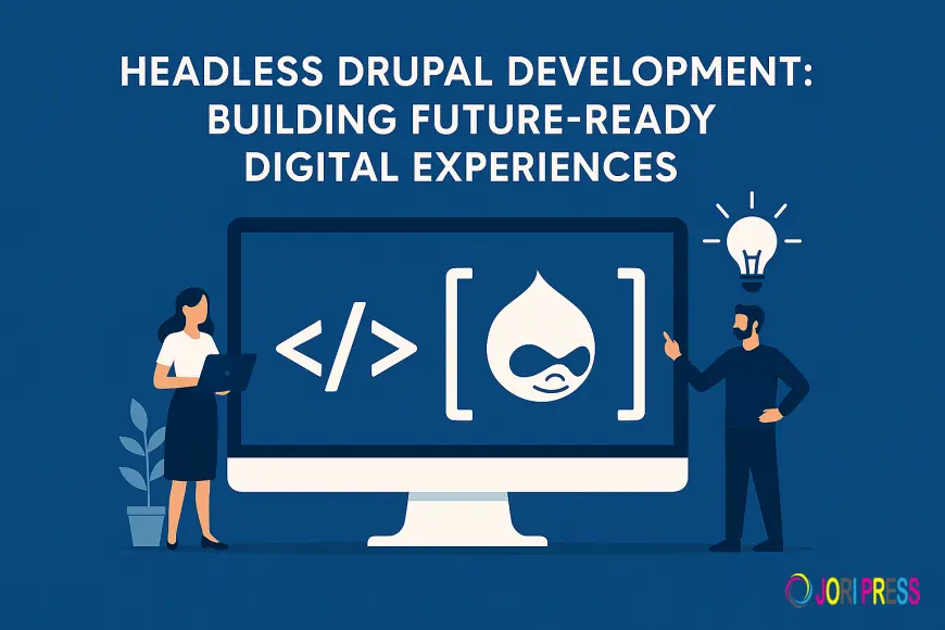 Headless Drupal Development: Building Future-Ready Digital Experiences