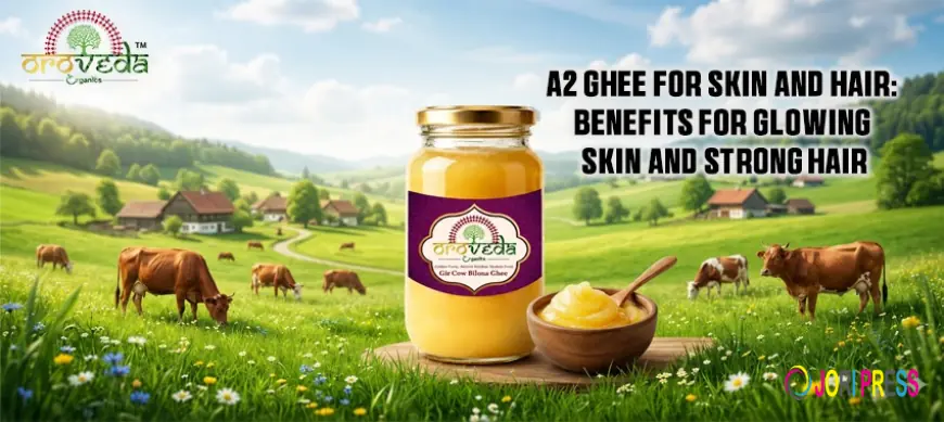 A2 Ghee for Skin and Hair: Benefits for Glowing Skin and Strong Hair