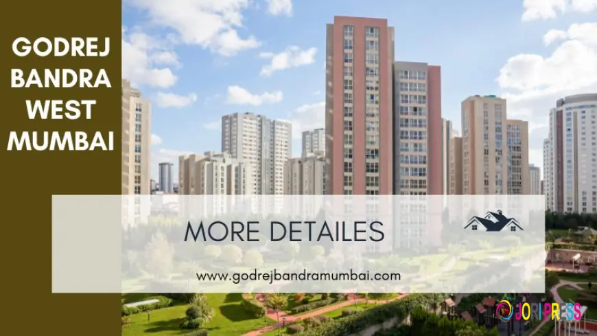 Godrej Bandra West Mumbai | Buy Your Perfect Home