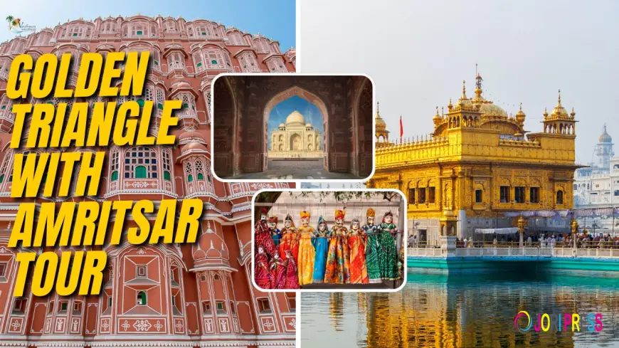 Plan Your Golden Triangle with Amritsar Tour Step by Step
