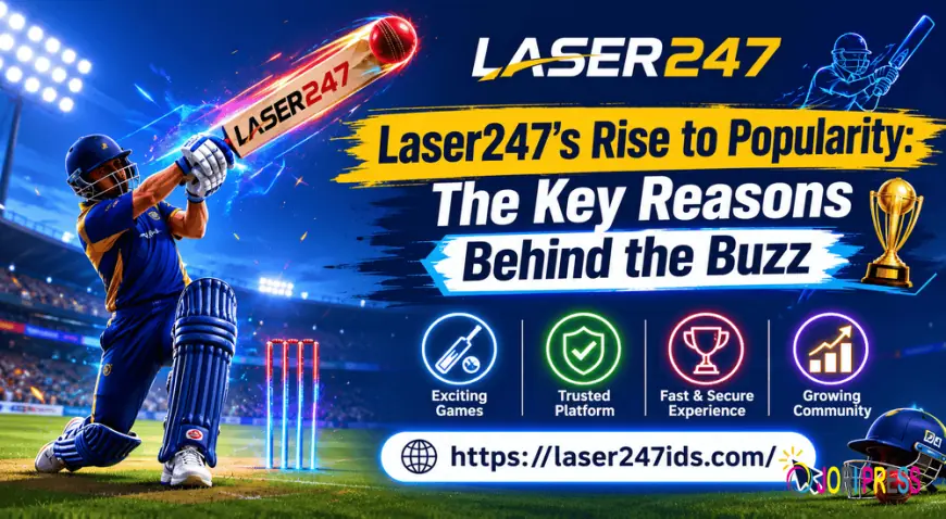 Laser247's Rise to Popularity: The Key Reasons Behind the Buzz