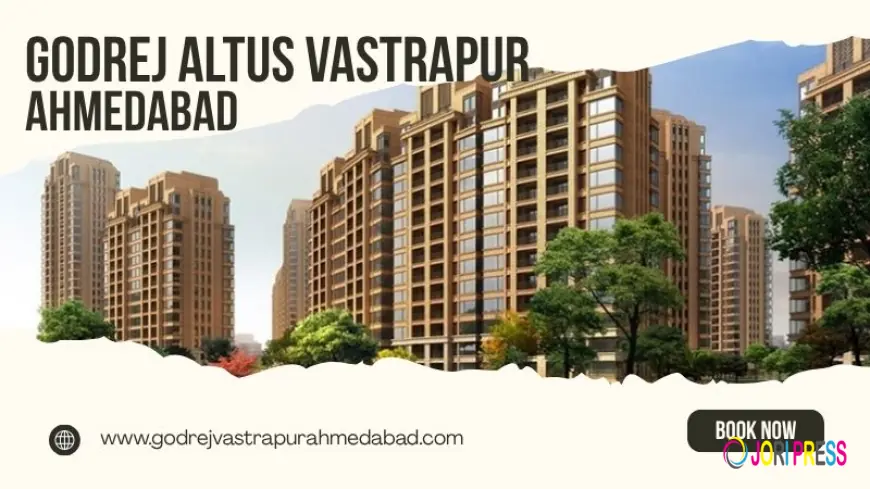 Godrej Altus Vastrapur Ahmedabad | Better Homes for Luxury Living