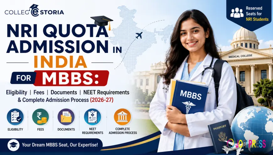 NRI Quota Admission in India for MBBS: Eligibility, Fees, Documents, NEET Requirements & Complete Admission Process (2026-27)