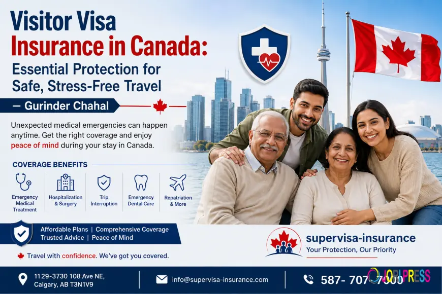 Visitor Visa Insurance in Canada: Essential Protection for Safe, Stress-Free Travel – Gurinder Chahal