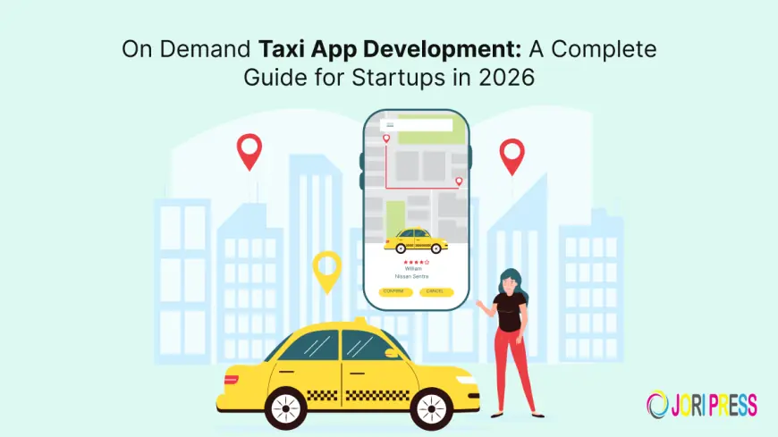 On Demand Taxi App Development: A Complete Guide for Startups in 2026