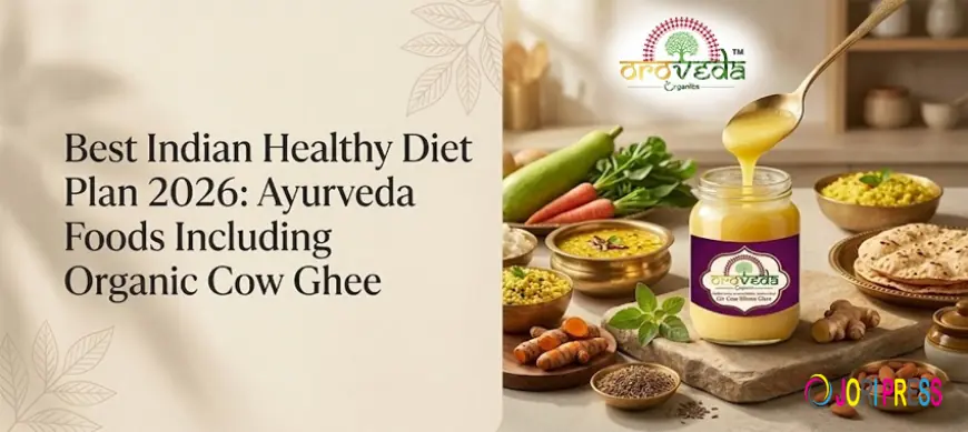 Best Indian Healthy Diet Plan 2026: Ayurveda Foods Including Organic Cow Ghee